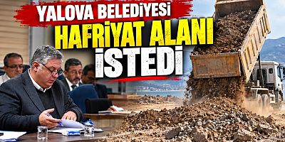 YALOVA BELEDİYESİ HAFRİYAT ALANI İSTEDİ