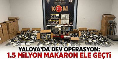 YALOVA’DA 1,5 MİLYON MAKARON ELE GEÇİRİLDİ