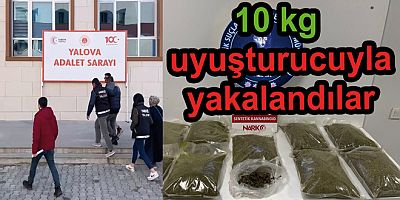 YALOVA'DA 10 KİLO UYUŞTURUCU ELE GEÇİRİLDİ