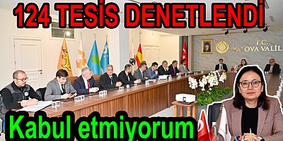YALOVA'DA 124 TESİS DENETLENDİ BAZILARINDA EKSİKLER VAR