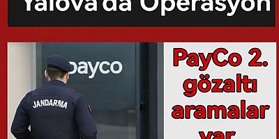 YALOVA’DA 2. PAYCO OPERASYONU