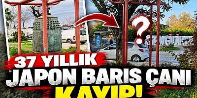 YALOVA’DA 37 YILLIK JAPON BARIŞ ÇANI KAYIP