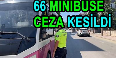YALOVA’DA 66 MİNİBÜSE CEZA KESİLDİ