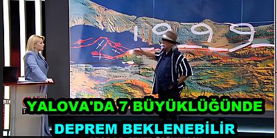 YALOVA'DA 7 BÜYÜKLÜĞÜNDE DEPREM BEKLENEBİLİR