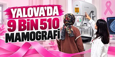 YALOVA’DA 9 AYDA 9 BİN 510 MAMOGRAFİ ÇEKİLDİ