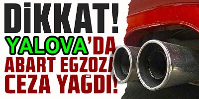 YALOVA DA ABARTI EGZOZA GEÇİT YOK