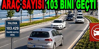 YALOVA'DA ARAÇ SAYISI 103 BİNİ GEÇTİ