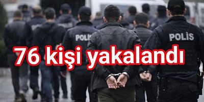 YALOVA’DA ARANAN 76 ŞAHIS YAKALANDI