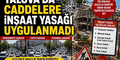 YALOVA’DA CADDELERE İNŞAAT YASAĞI UYGULANMADI