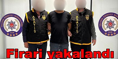 YALOVA’DA CEZAEVİ FİRARİSİ YAKALANDI