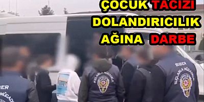 YALOVA’DA ÇOCUK TACİZİ VE DOLANDIRICILIK AĞINA DARBE!
