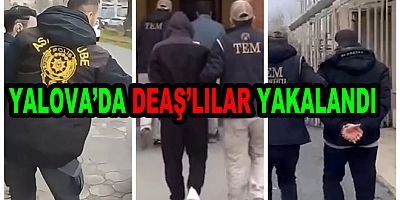 YALOVA’DA DEAŞ’A ŞAFAK OPERASYONU