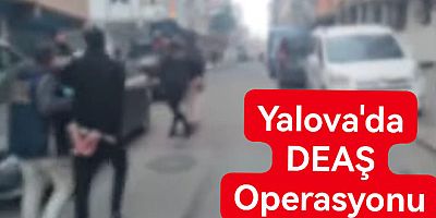 YALOVA'DA DEAŞ OPERASYONU