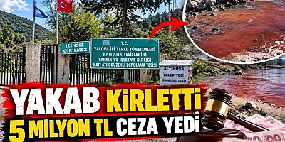 YALOVA’DA DENİZİ KİRLETEN YAKAB’A 5 MİLYON 34 BİN LİRA CEZA