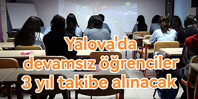 YALOVA'DA DEVAMSIZ ÖĞRENCİLER TAKİBE ALINACAK