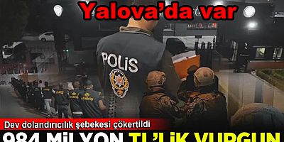 YALOVA’DA DOLANDIRICILIK ŞEBEKESİNE DARBE