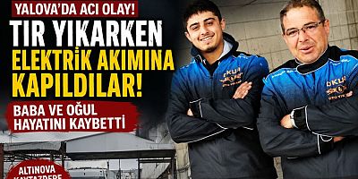 YALOVA'DA ELEKTRİK AKIMINA KAPILAN BABA VE OĞUL HAYATINI KAYBETTİ