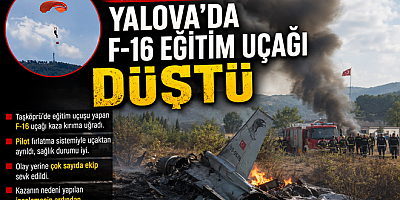 YALOVA’DA F-16 EĞİTİM UÇAĞI DÜŞTÜ PİLOT KURTULDU