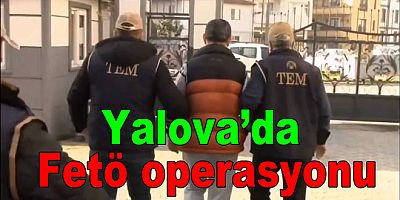 YALOVA'DA FETÖCÜLER YAKALANDI