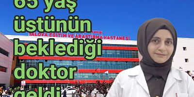 YALOVA’DA GERİATRİ UZMANI GÖREVE BAŞLADI
