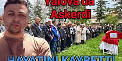 YALOVA’DA GÖREV YAPAN ASKER HAYATINI KAYBETTİ