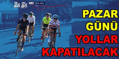 YALOVA’DA GRAN FONDO NEDENİYLE YOLLAR KAPATILACAK
