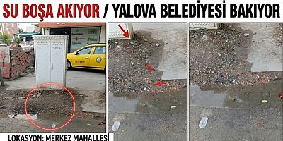 YALOVA’DA GÜNLERDİR BOŞA AKIYOR, KİMSE İLGİLENMİYOR