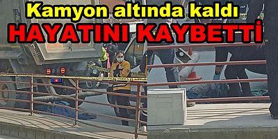 YALOVA DA KAMYONUN ALTINDA KALAN ŞAHIS HAYATINI KAYBETTİ
