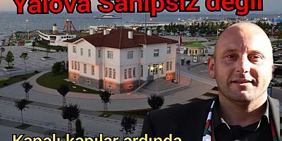YALOVA'DA KAPALI KAPILAR ARDINDAKİ DÜZEN DEĞİŞMELİ