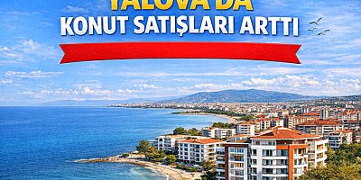 YALOVA’DA KONUT SATIŞLARI ARTTI
