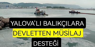 YALOVA’DA KÜÇÜK BALIKÇIYA MÜSİLAJ DESTEĞİ!