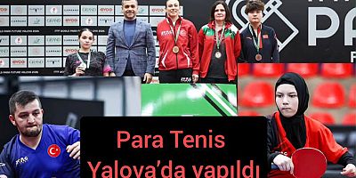 YALOVA’DA MİLLİLERDEN PARA MASA TENİSİNDE BÜYÜK GURUR