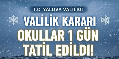 YALOVA'DA OKULLAR TATİL EDİLDİ