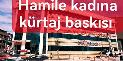 Yalova’da Özel Hastaneden Hamile Kadına Kürtaj Baskısı!