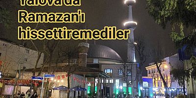 YALOVA’DA RAMAZAN ETKİSİ HİSSEDİLMİYOR