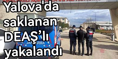YALOVA’DA SAKLANAN DEAŞ’LI KIRKLARELİ’NDE YAKALANDI