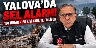 YALOVA’DA SEL ALARMINDA 101 İHBAR, 28 KİŞİ TAHLİYE EDİLDİ