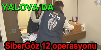 YALOVA'DA SİBERGÖZ-12 OPERASYONU DÜZENLENDİ