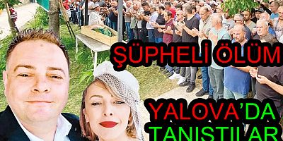 YALOVA'DA TANIŞTILAR RİZE'DE CESEDİ BULUNDU
