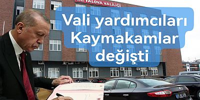 YALOVA'DA VALİ YARDIMCILARI VE KAYMAKAMLAR DEĞİȘTİ