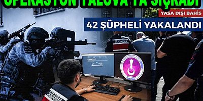 YALOVA’DA YASA DIŞI BAHİS AĞINA DARBE