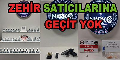 YALOVA’DA ZEHİR TACİRLERİNE GEÇİT YOK