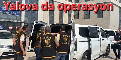 YALOVA DAHİL 18 İLDE 281 ŞÜPHELİ YAKALANDI
