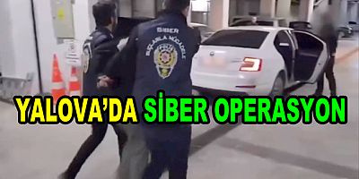 YALOVA DAHİL 25 İLDE DEV SİBER OPERASYON