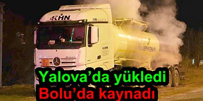 YALOVA'DAN YÜKLEDİ BOLU'DA TIRDAN TAŞTI