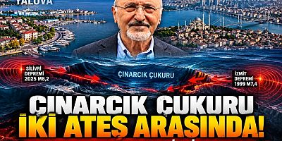 YALOVA DEPREMİ SONRASI ÇINARCIK ÇUKURU İKİ ATEŞ ARASINDA
