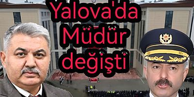 YALOVA EMNİYET MÜDÜRÜ GÖREVDEN ALINDI