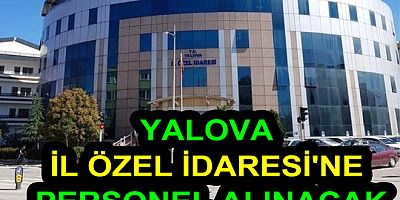 YALOVA İL ÖZEL İDARESİ'NE KPSS'SİZ PERSONEL ALINACAK