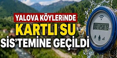 YALOVA KÖYLERİNDE SUDA YENİ DÖNEM BAŞLADI