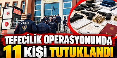 YALOVA MERKEZLİ TEFECİLİK OPERASYONUNDA 11 KISI TUTUKLAMA
